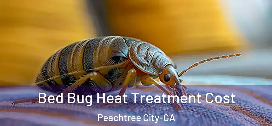 Bed Bug Heat Treatment Cost Peachtree City-GA